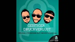 Geistiger Druckverlust #002 - DPD-Fail, Cyberpunk 2077, Movie Talk und mehr!
