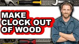 How to Make a Clock Out of Wood 2025 - Easy Guide