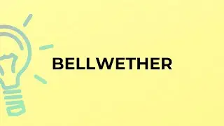 What is the meaning of the word BELLWETHER?