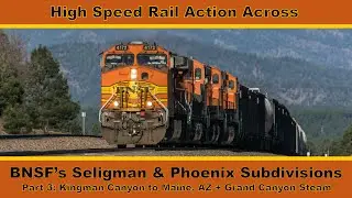High Speed Rail Action along BNSF's Seligman & Phoenix Subs Part 3: Kingman Canyon to Maine, AZ