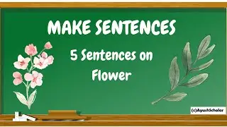 5 Sentences on Flower | Make Sentences on Flower | English | Ayush Scholar