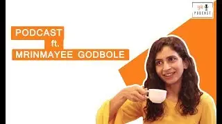 MRINMAYEE GODBOLE | PODCAST | PART 1