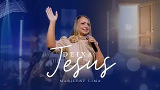 Marilene Lima - Deixa Jesus (Clipe Oficial)