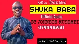 Shuka Baba by Johnson musembi official audio