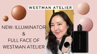 NEW: WESTMAN ATELIER ILLUMINATOR | FULL FACE OF WESTMAN ATELIER AND BASE PRODUCTS