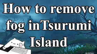 How to remove fog in Tsurumi Island