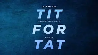 TATE MCRAE - TIT FOR TAT (GHOSTDRAGON REMIX)