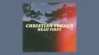 christian french // head first (lyrics)