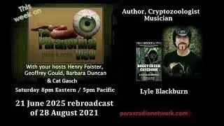 21 June 2025 rebroadcast of 28 August 2021 w/guest Lyle Blackburn: The Paranormal View