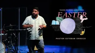Easter Sunday: Pastor Esteban Orozco