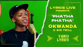 Okwanda x Sir Trill | Phatha - Phatha | Lyrics Live