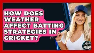 How Does Weather Affect Batting Strategies In Cricket? - Go-To Cricket Guide