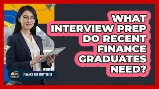 What Interview Prep Do Recent Finance Graduates Need?