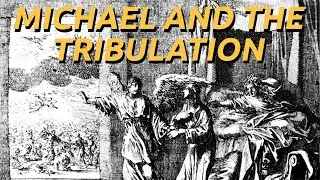 The Archangel Michael and the Tribulation | Mikel Cary