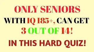 ONLY SENIORS WITH IQ 185+, CAN GET 3 OUT OF 14! IN THIS HARD QUIZ! | GK IQ |  General Knowledge Quiz