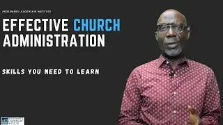 All you need to know about Effective Church Administration (Pastor O. J. Kuye)