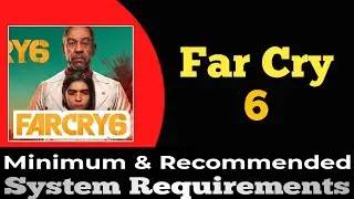 Far Cry 6 System Requirements __ FarCry 6 PC Requirements