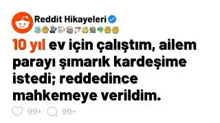 10 yıl ev için çalıştım, ailem parayı şımarık kardeşime istedi; reddedince mahkemeye verildim.