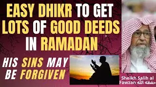 EASY DHIKR to GET LOTS of GOOD DEEDS in RAMADAN - DHIKR that FORGIVES SINS - Sheikh Salih al Fawzan