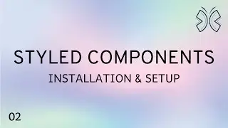 React Styled Components - 2 - Installation and Setup