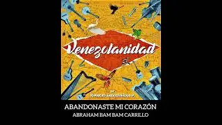 12 ABANDONASTE MI CORAZON / VENEZOLANIDAD de IGNACIO SALVATIERRA P
