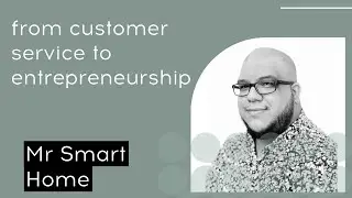 From Customer Service to Entrepreneurship: My Smart Home Journey