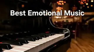 Best Emotional Music - Relaxing & Sad Instrumental for Introspective Moments, Emotional Piano