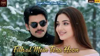 Filhaal Main Tera Hoon ❤️ | Heart Touching Romantic Song |  Hindi Love Song 2026 | Sriya Music Hindi