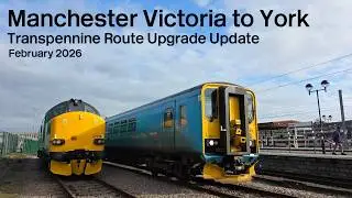 Driver's Eye View - Transpennine Route Upgrade Update February 2026 - Manchester to York