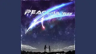 Peaceful Way (Slowed + Reverb)