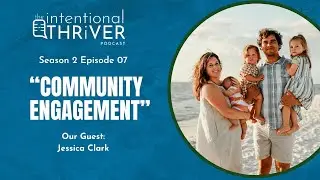 S2 E07 - Community Engagement with Jessica Clark | The Intentional Thriver Podcast