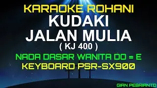 KJ 400 KUDAKI JALAN MULIA NADA WANITA | KARAOKE ROHANI KRISTEN, LIRIK, HD| PSR-SX900