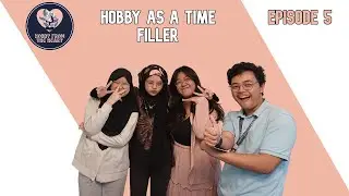 Hobby As A Time Filler - Psyche Cast: Hobby From The Heart EP. 5 (ft. Qai & Nana)