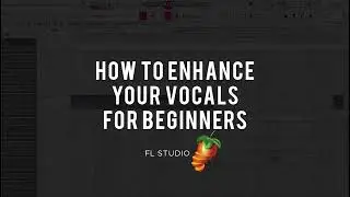 How to enhance vocals on FL Studio for beginners