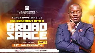 ENLARGEMENT INTO A BROAD SPACE | PART 3 | PASTOR JAMES KIMATHI