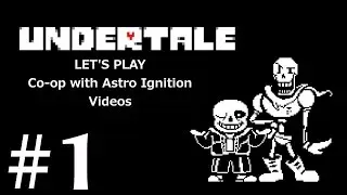 Let's Play Undertale (Co-op with Astro Ignition Videos) part 1