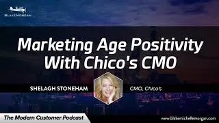 Marketing Age Positivity With Chico&rsquo;s Head of Marketing - The Modern Customer Podcast