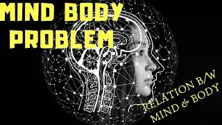 Mind Body Problem || Relation b/w Mind & Body || Philosophy Lecture
