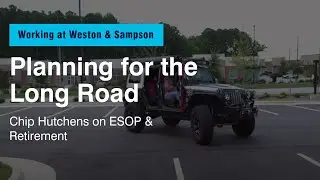 Planning for the Long Road: Chip Hutchens on ESOP & Retirement at Weston & Sampson