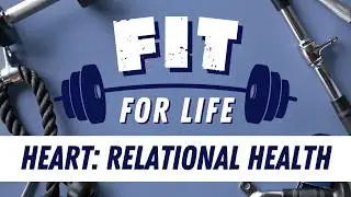 Heart (Relational Health) | Fit For Life | January 11, 2026