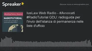 #RadioTutorial GDU: radioguida per l'invio dell'istanza di permanenza nelle liste d'ufficio