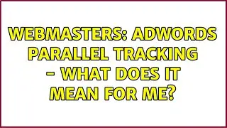 Webmasters: AdWords parallel tracking - what does it mean for me?