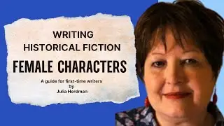 Mastering Historical Fiction - Top Tips for Writing Compelling Female Characters