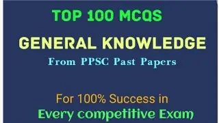 Top 100 General Knowledge MCQs (G.K 2021)From PPSC Past Papers .For PPSC ,CSS,PMS & FPSC Test .
