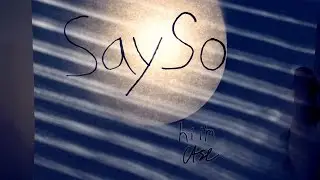 Say So - hi i'm Case