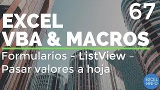 Curso Excel VBA y Macros - Cap. 67 - Formularios | ListView | Pasar valores a hoja