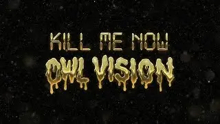 Owl Vision - Kill Me Now [Single]