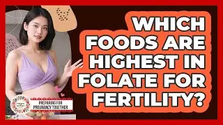 Which Foods Are Highest In Folate For Fertility?