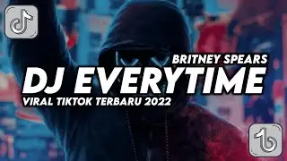 DJ EVERYTIME - BRITNEY SPEARS || VIRAL TIKTOK TERBARU 2022