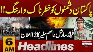 Big News | Field Marshal Asim Munir's Warning | 6 AM News Headlines | Pakistan News